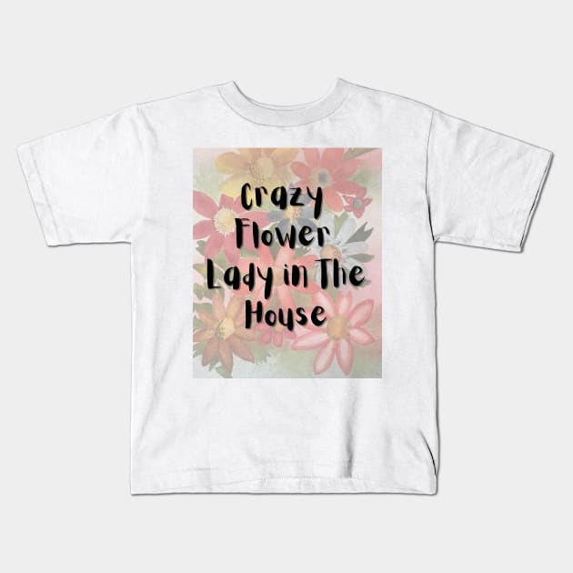 Crazy Flower Lady in the House Kids T-Shirt by Julia Frost